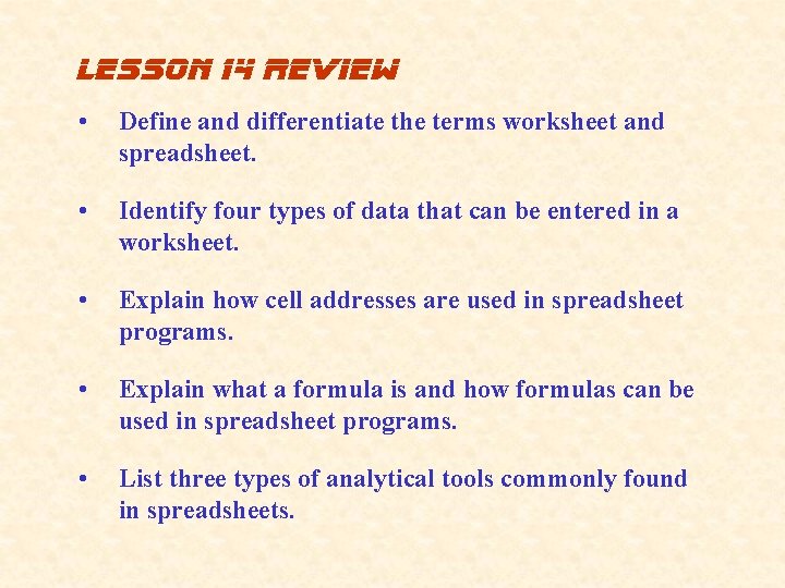 lesson 14 review • Define and differentiate the terms worksheet and spreadsheet. • Identify