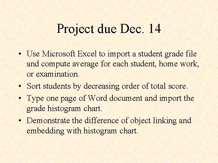 Project due Dec. 14 • Use Microsoft Excel to import a student grade file