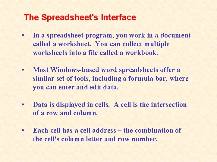 The Spreadsheet's Interface • In a spreadsheet program, you work in a document called