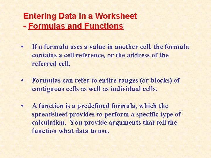 Entering Data in a Worksheet - Formulas and Functions • If a formula uses