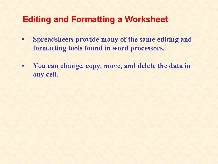 Editing and Formatting a Worksheet • Spreadsheets provide many of the same editing and
