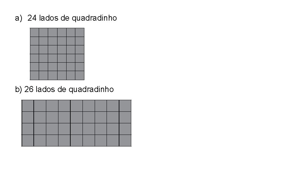 a) 24 lados de quadradinho b) 26 lados de quadradinho a) 24 lados de quadradinho b) 26 lados de quadradinho