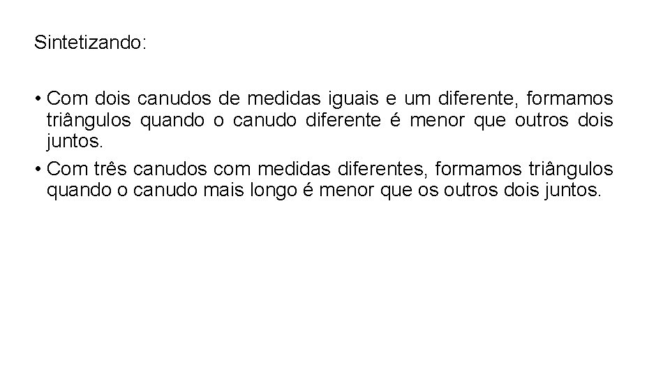 Sintetizando: • Com dois canudos de medidas iguais e um diferente, formamos triângulos quando Sintetizando: • Com dois canudos de medidas iguais e um diferente, formamos triângulos quando
