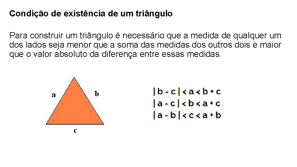 Condição de existência de um triângulo Para construir um triângulo é necessário que a Condição de existência de um triângulo Para construir um triângulo é necessário que a