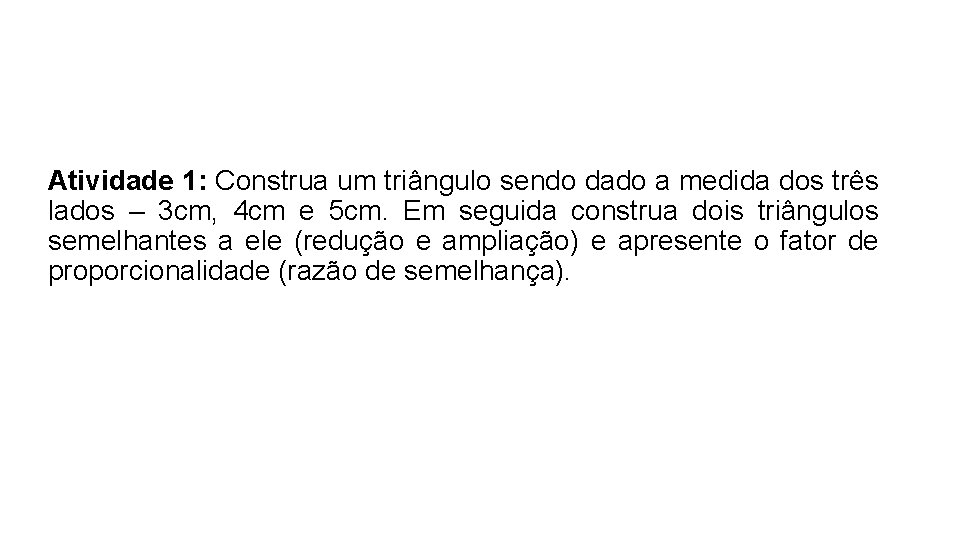 Atividade 1: Construa um triângulo sendo dado a medida dos três lados – 3 Atividade 1: Construa um triângulo sendo dado a medida dos três lados – 3