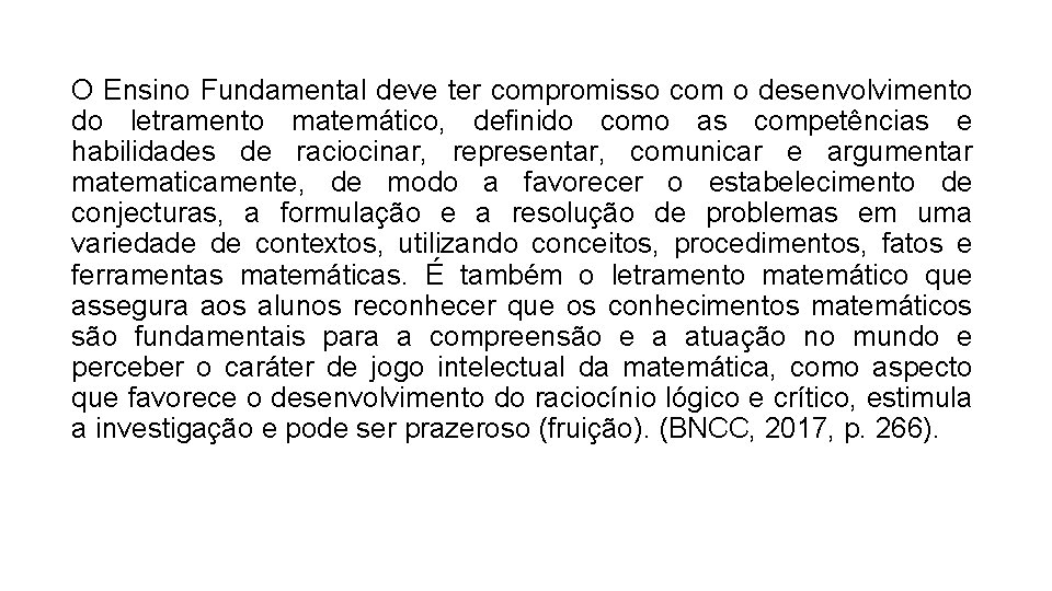 O Ensino Fundamental deve ter compromisso com o desenvolvimento do letramento matemático, definido como O Ensino Fundamental deve ter compromisso com o desenvolvimento do letramento matemático, definido como
