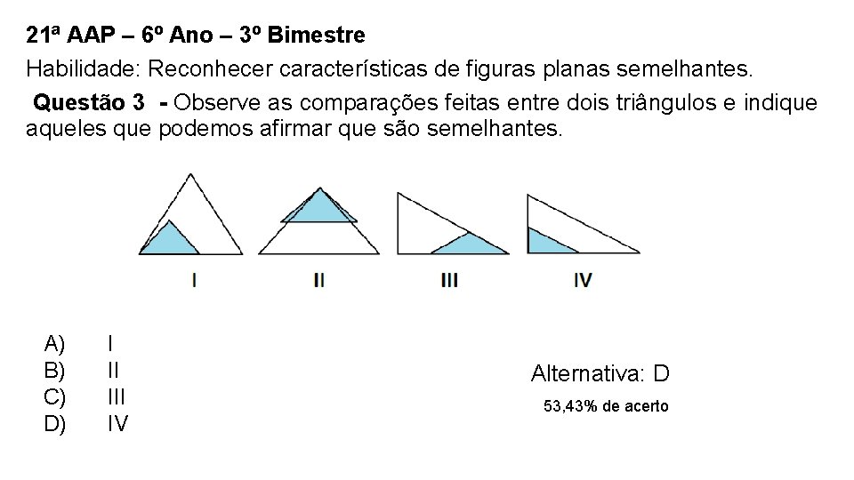 21ª AAP – 6º Ano – 3º Bimestre Habilidade: Reconhecer características de figuras planas 21ª AAP – 6º Ano – 3º Bimestre Habilidade: Reconhecer características de figuras planas