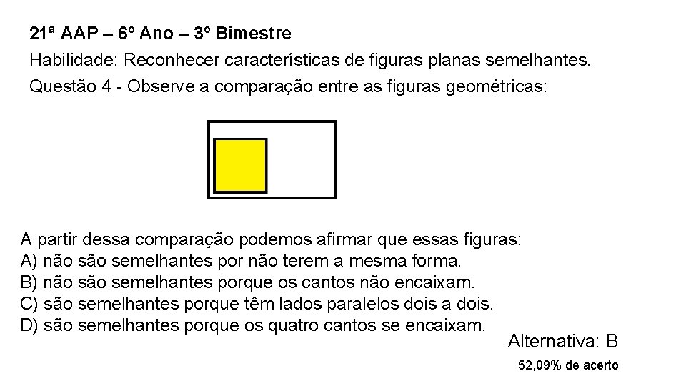 21ª AAP – 6º Ano – 3º Bimestre Habilidade: Reconhecer características de figuras planas 21ª AAP – 6º Ano – 3º Bimestre Habilidade: Reconhecer características de figuras planas