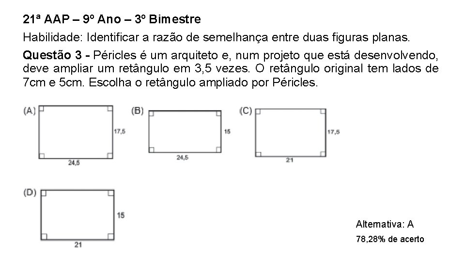 21ª AAP – 9º Ano – 3º Bimestre Habilidade: Identificar a razão de semelhança 21ª AAP – 9º Ano – 3º Bimestre Habilidade: Identificar a razão de semelhança
