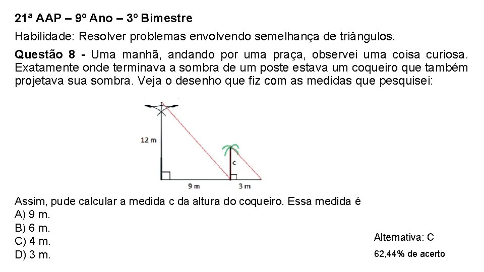21ª AAP – 9º Ano – 3º Bimestre Habilidade: Resolver problemas envolvendo semelhança de 21ª AAP – 9º Ano – 3º Bimestre Habilidade: Resolver problemas envolvendo semelhança de