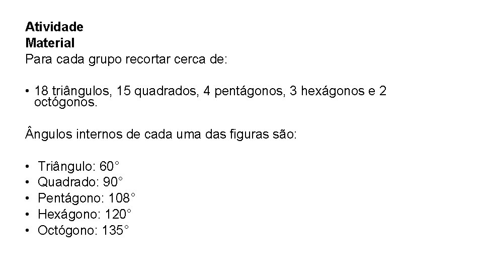 Atividade Material Para cada grupo recortar cerca de: • 18 triângulos, 15 quadrados, 4 Atividade Material Para cada grupo recortar cerca de: • 18 triângulos, 15 quadrados, 4