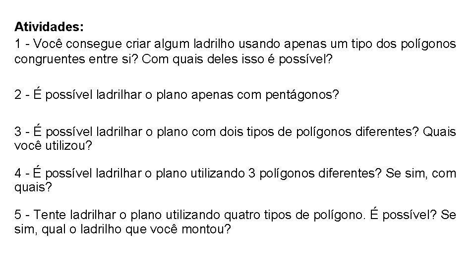 Atividades: 1 - Você consegue criar algum ladrilho usando apenas um tipo dos polígonos Atividades: 1 - Você consegue criar algum ladrilho usando apenas um tipo dos polígonos