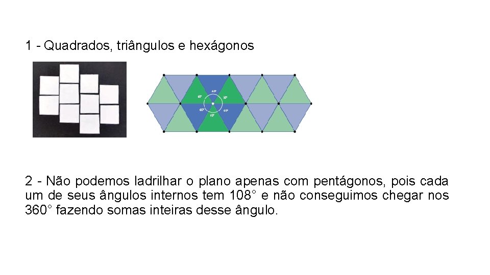 1 - Quadrados, triângulos e hexágonos 2 - Não podemos ladrilhar o plano apenas 1 - Quadrados, triângulos e hexágonos 2 - Não podemos ladrilhar o plano apenas