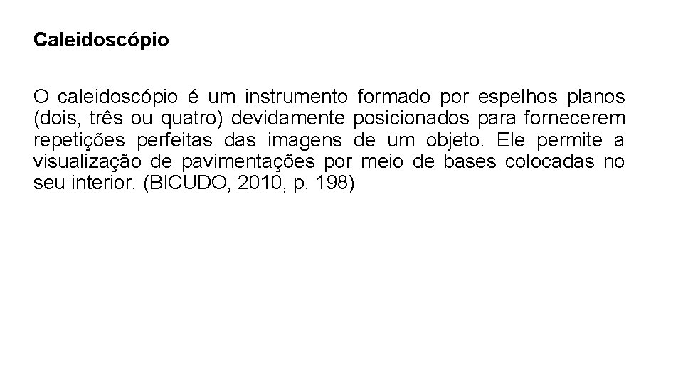 Caleidoscópio O caleidoscópio é um instrumento formado por espelhos planos (dois, três ou quatro) Caleidoscópio O caleidoscópio é um instrumento formado por espelhos planos (dois, três ou quatro)