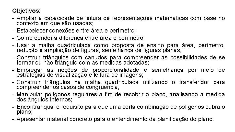 Objetivos: - Ampliar a capacidade de leitura de representações matemáticas com base no contexto Objetivos: - Ampliar a capacidade de leitura de representações matemáticas com base no contexto