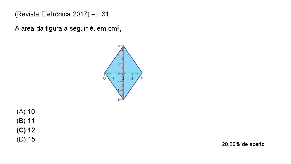 (Revista Eletrônica 2017) – H 31 A área da figura a seguir é, em (Revista Eletrônica 2017) – H 31 A área da figura a seguir é, em