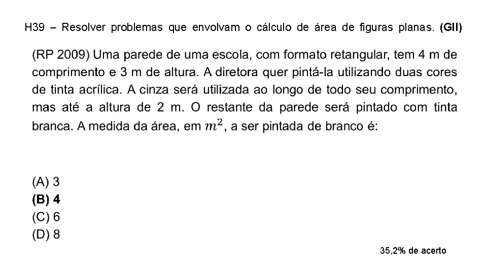 H 39 – Resolver problemas que envolvam o cálculo de área de figuras planas. H 39 – Resolver problemas que envolvam o cálculo de área de figuras planas.