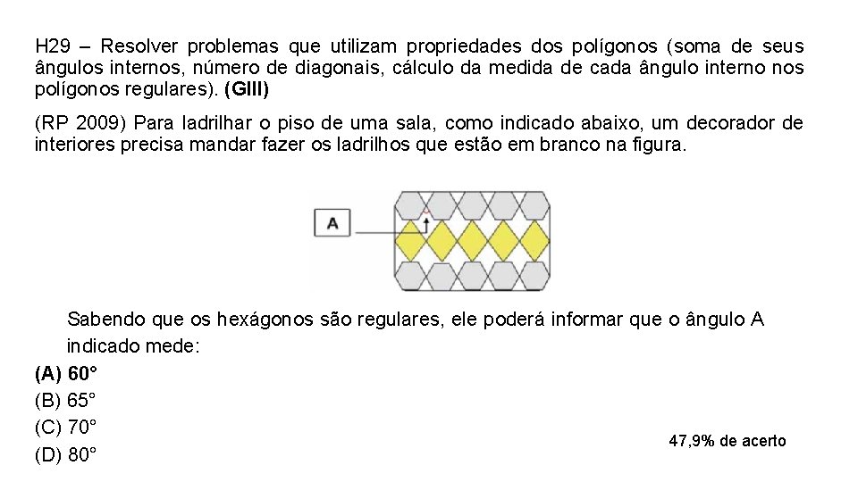 H 29 – Resolver problemas que utilizam propriedades dos polígonos (soma de seus ângulos H 29 – Resolver problemas que utilizam propriedades dos polígonos (soma de seus ângulos