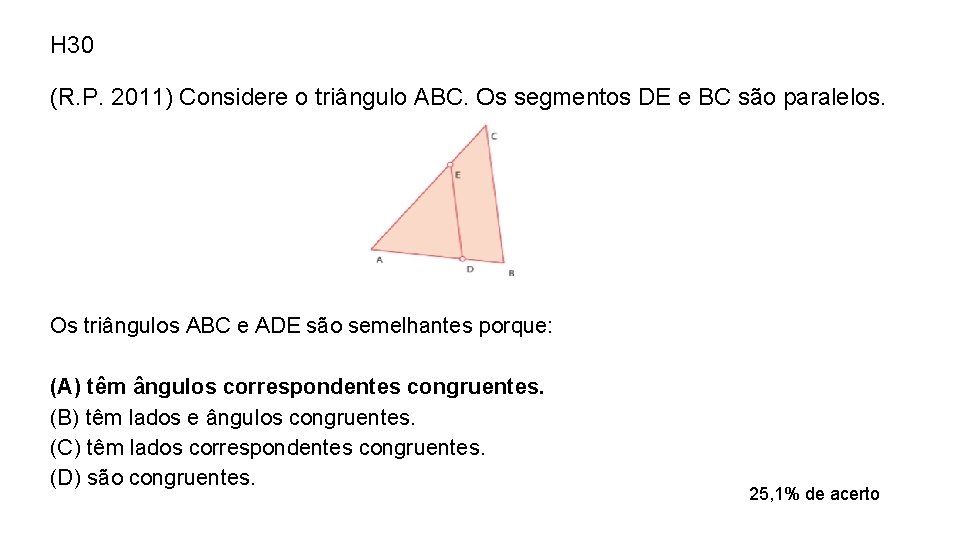 H 30 (R. P. 2011) Considere o triângulo ABC. Os segmentos DE e BC H 30 (R. P. 2011) Considere o triângulo ABC. Os segmentos DE e BC