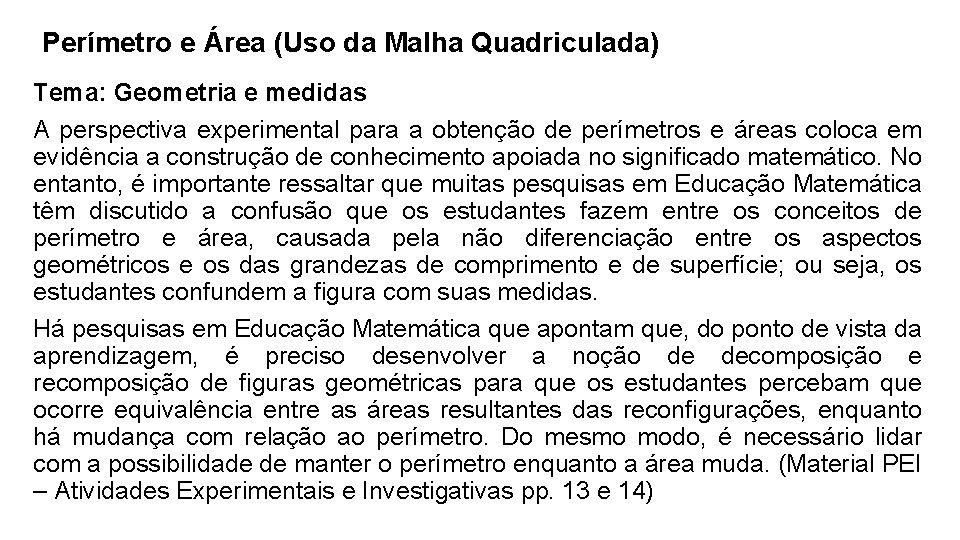 Perímetro e Área (Uso da Malha Quadriculada) Tema: Geometria e medidas A perspectiva experimental Perímetro e Área (Uso da Malha Quadriculada) Tema: Geometria e medidas A perspectiva experimental