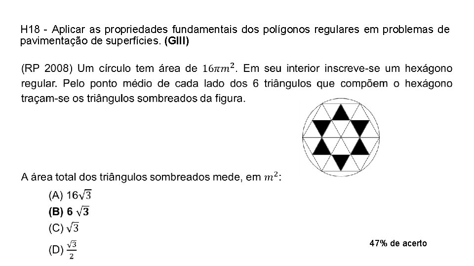 H 18 - Aplicar as propriedades fundamentais dos polígonos regulares em problemas de pavimentação H 18 - Aplicar as propriedades fundamentais dos polígonos regulares em problemas de pavimentação