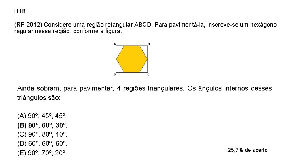 H 18 (RP 2012) Considere uma região retangular ABCD. Para pavimentá-la, inscreve-se um hexágono H 18 (RP 2012) Considere uma região retangular ABCD. Para pavimentá-la, inscreve-se um hexágono