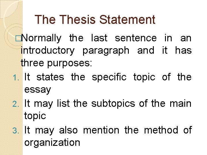 The Thesis Statement �Normally the last sentence in an introductory paragraph and it has The Thesis Statement �Normally the last sentence in an introductory paragraph and it has
