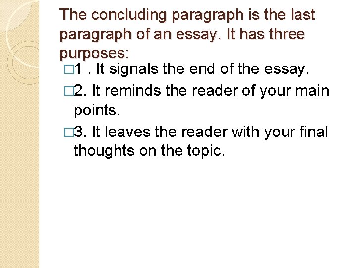 The concluding paragraph is the last paragraph of an essay. It has three purposes: The concluding paragraph is the last paragraph of an essay. It has three purposes: