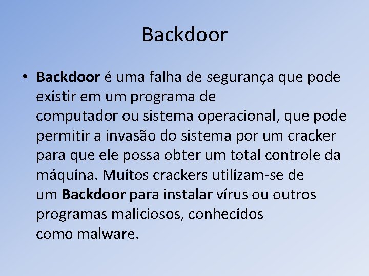 Backdoor • Backdoor é uma falha de segurança que pode existir em um programa