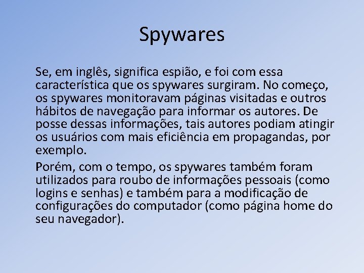 Spywares Se, em inglês, significa espião, e foi com essa característica que os spywares