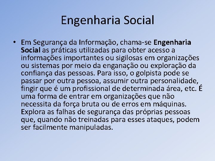 Engenharia Social • Em Segurança da Informação, chama-se Engenharia Social as práticas utilizadas para
