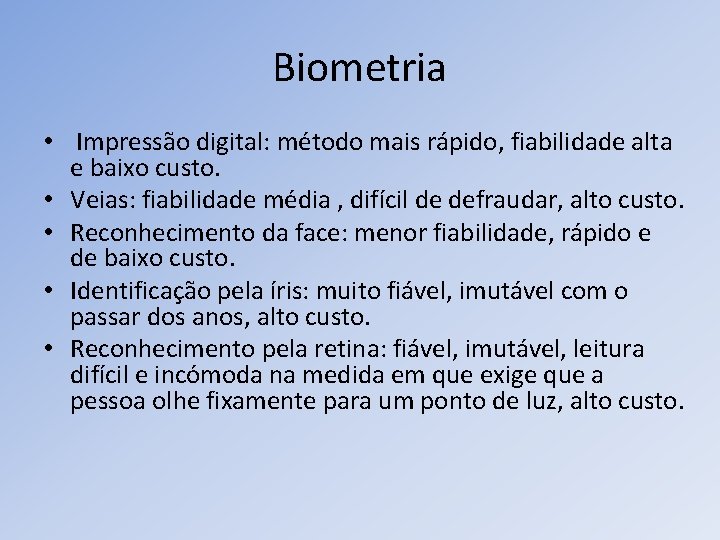 Biometria • Impressão digital: método mais rápido, fiabilidade alta e baixo custo. • Veias: