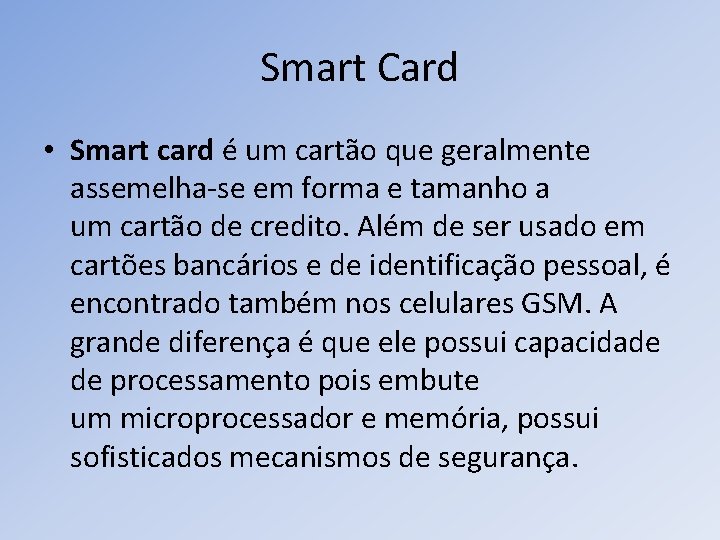 Smart Card • Smart card é um cartão que geralmente assemelha-se em forma e