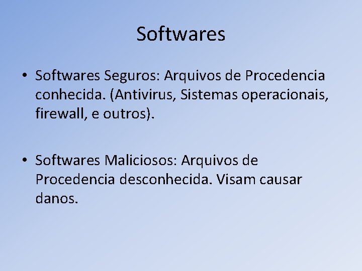 Softwares • Softwares Seguros: Arquivos de Procedencia conhecida. (Antivirus, Sistemas operacionais, firewall, e outros).