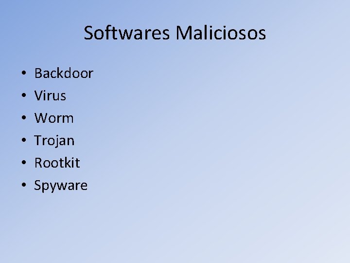 Softwares Maliciosos • • • Backdoor Virus Worm Trojan Rootkit Spyware 