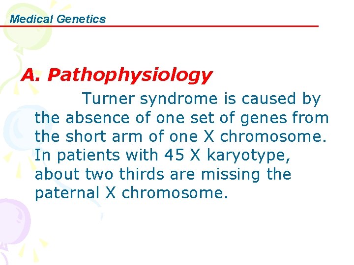 Medical Genetics A. Pathophysiology Turner syndrome is caused by the absence of one set