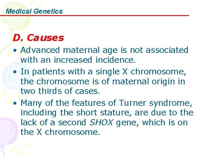 Medical Genetics D. Causes • Advanced maternal age is not associated with an increased