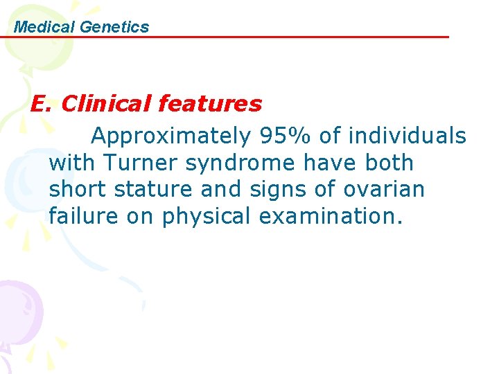 Medical Genetics E. Clinical features Approximately 95% of individuals with Turner syndrome have both