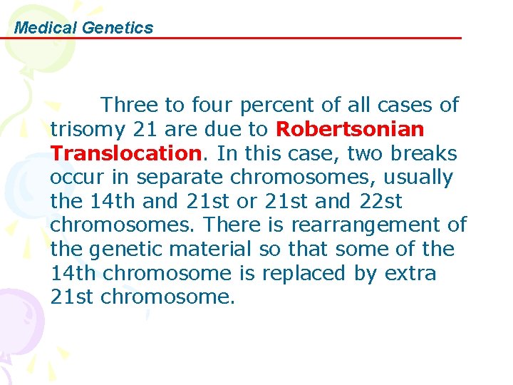 Medical Genetics Three to four percent of all cases of trisomy 21 are due