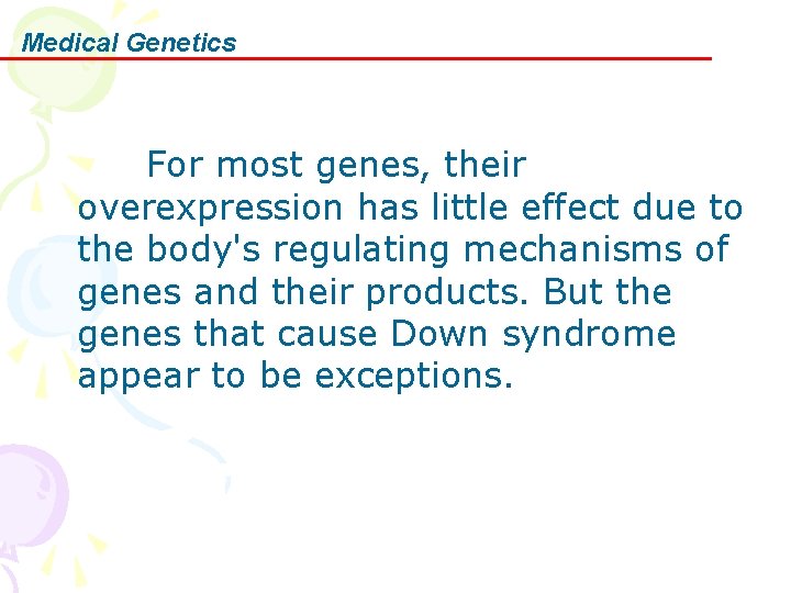 Medical Genetics For most genes, their overexpression has little effect due to the body's