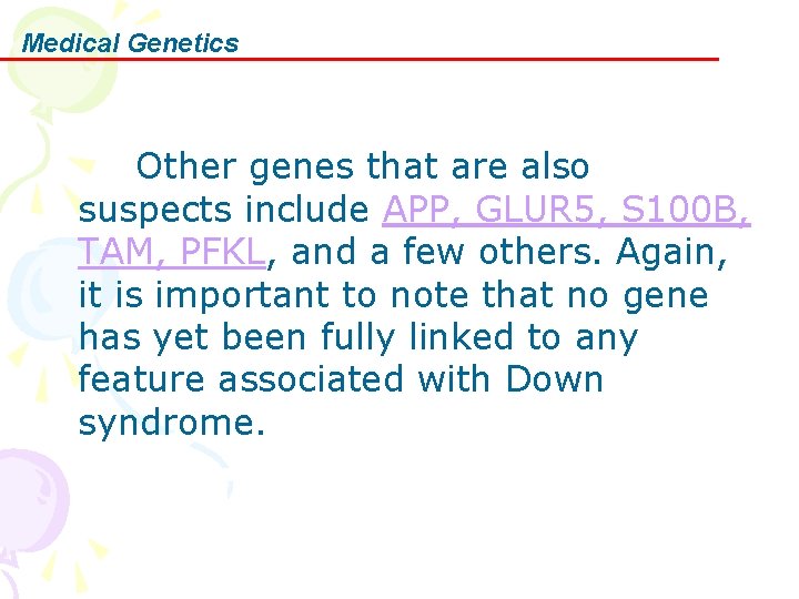 Medical Genetics Other genes that are also suspects include APP, GLUR 5, S 100