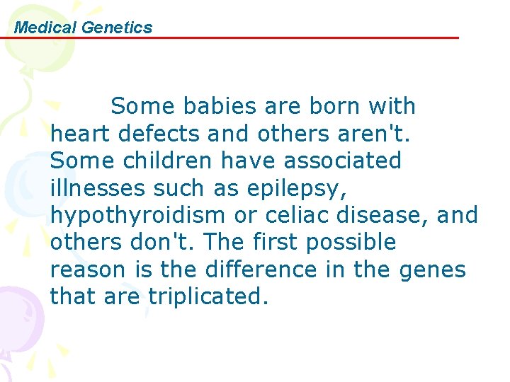 Medical Genetics Some babies are born with heart defects and others aren't. Some children