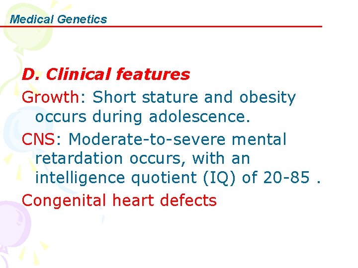 Medical Genetics D. Clinical features Growth: Short stature and obesity occurs during adolescence. CNS: