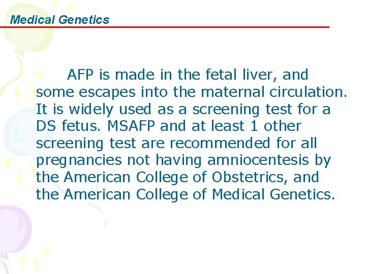 Medical Genetics AFP is made in the fetal liver, and some escapes into the