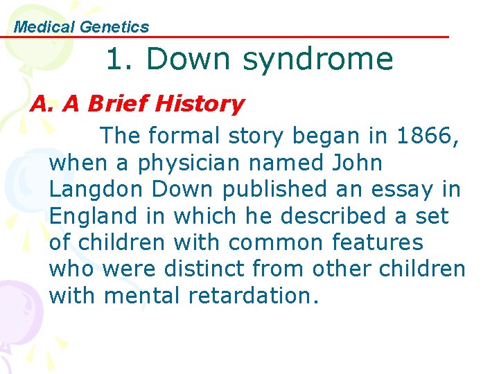 Medical Genetics 1. Down syndrome A. A Brief History The formal story began in