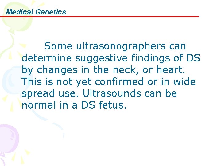 Medical Genetics Some ultrasonographers can determine suggestive findings of DS by changes in the