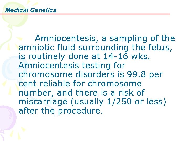 Medical Genetics Amniocentesis, a sampling of the amniotic fluid surrounding the fetus, is routinely