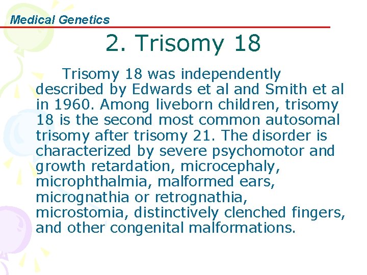Medical Genetics 2. Trisomy 18 was independently described by Edwards et al and Smith