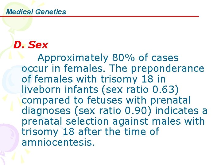 Medical Genetics D. Sex Approximately 80% of cases occur in females. The preponderance of