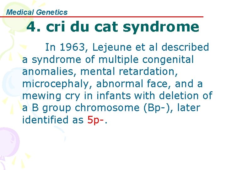 Medical Genetics 4. cri du cat syndrome In 1963, Lejeune et al described a